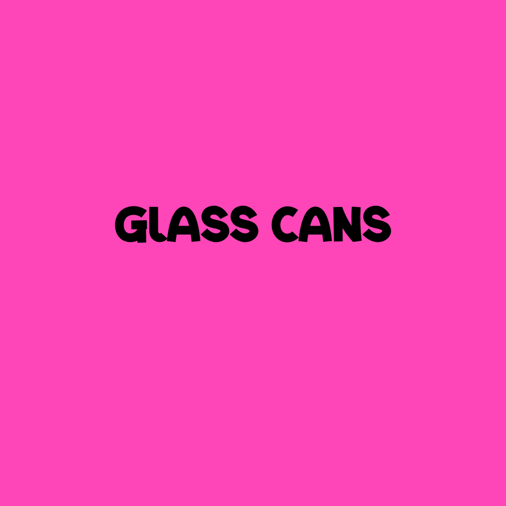 Glass Cans