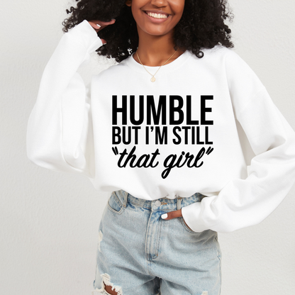 Humble But Still THAT GIRL Crewneck